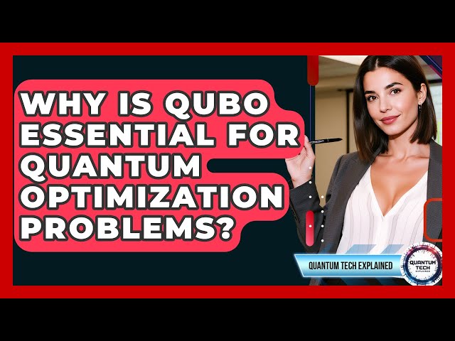 Why Is QUBO Essential For Quantum Optimization Problems? - Quantum Tech Explained