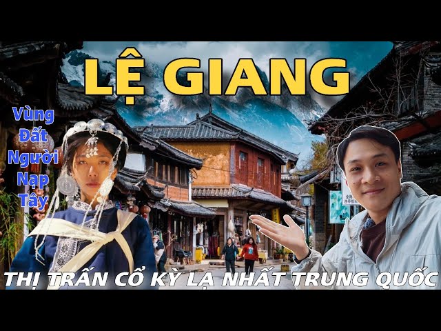 Du Lịch Lệ Giang - Thị trấn cổ kỳ lạ nhất Trung Quốc: 800 năm không thèm xây tường thành vì sao?