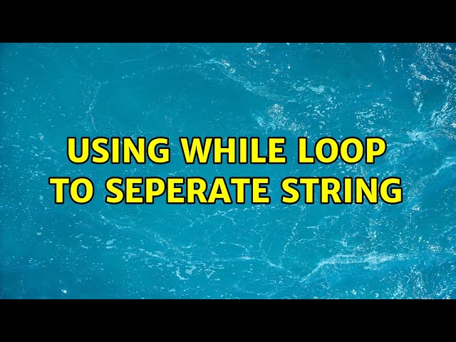 Using while loop to seperate string (3 Solutions!!)