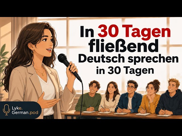 Speak German Fluently in Thirty Days |  Beginner German Podcast