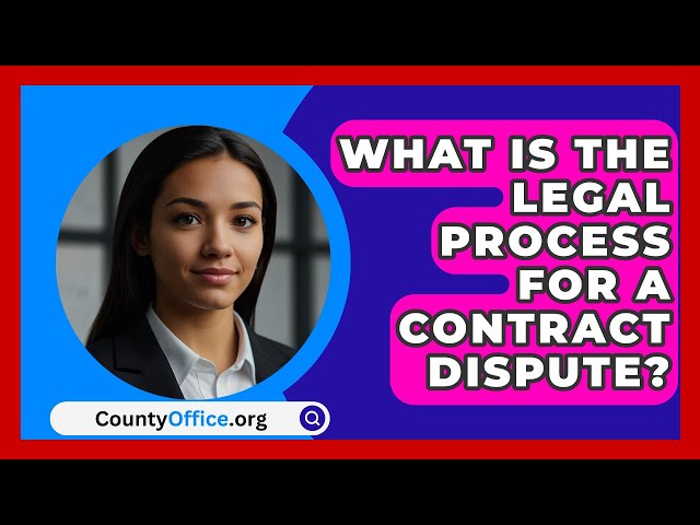 What Is The Legal Process For A Contract Dispute? - CountyOffice.org