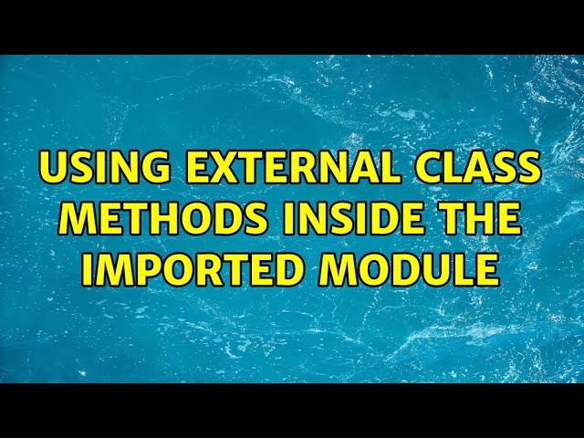 Using external class methods inside the imported module