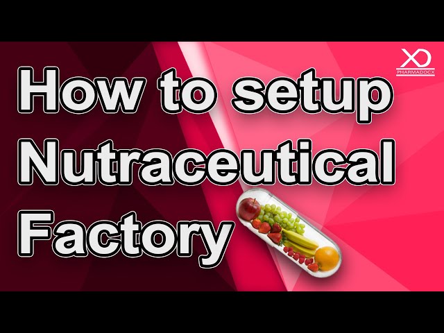 How to Setup a Nutraceutical and Dietary Supplement Factory