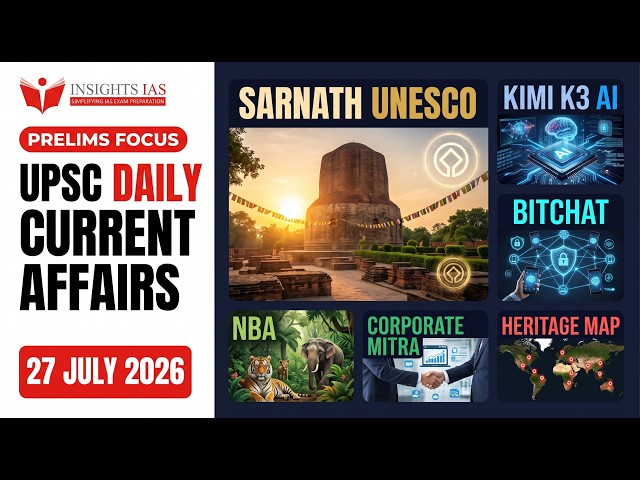 UPSC Current Affairs 27 July 2026 | Sarnath UNESCO, Kimi K3 AI, BitChat, NBA | Prelims 2027