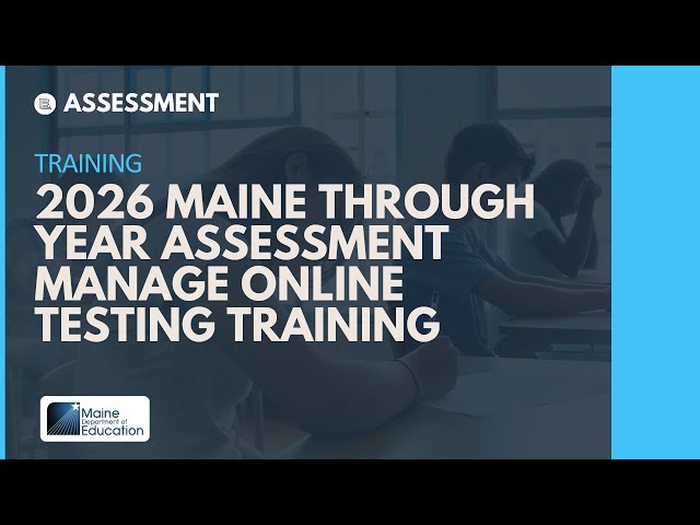 2026 Maine Through Year Assessment Manage Online Testing Training Video
