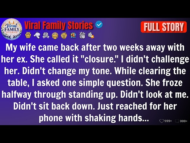 My Wife Came Back After Two Weeks Away With Her Ex. She Called It "Closure." I Didn't Challenge Her.