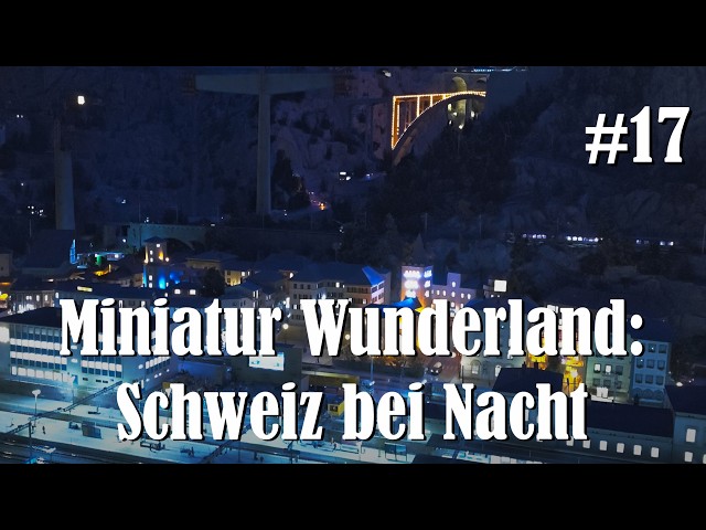 Miniatur Wunderland Hamburg: Teil 17 Schweiz bei Nacht