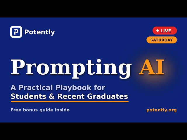 Prompting AI for Students & Graduates (LIVE) + Free 60+ Prompt Guide | Potently