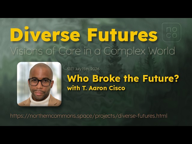 Who Broke the Future? // T. Aaron Cisco // Diverse Futures (S1E1) // Northern Commons