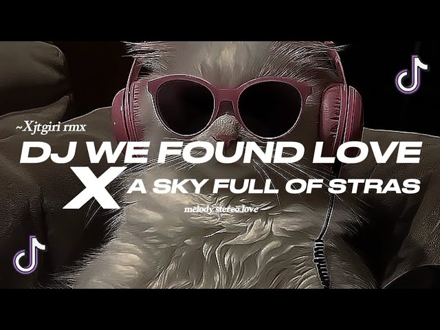 DJ WE FOUND LOVE X A SKY FULL OF STARS ¦¦ (Xjtgiri BOOTLEG)
