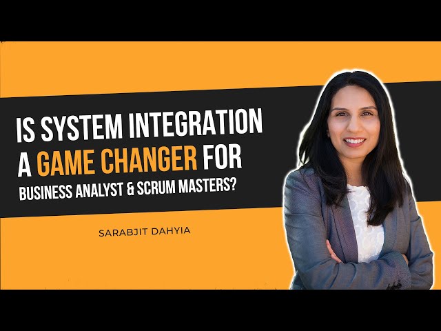 System Integration From Business Analyst / Scrum Master Standpoint