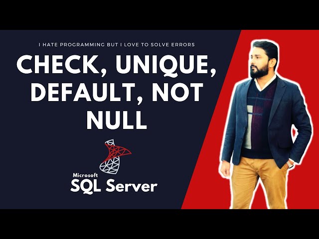UNIQUE NOT NULL CHECK DEFAULT IN SQL SERVER | I HATE PROGRAMMING