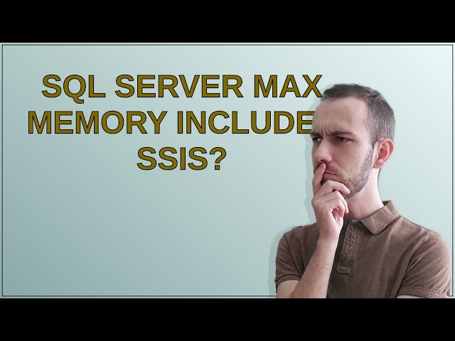 Dba: sql server max memory includes SSIS?