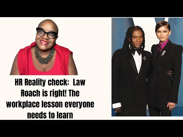 HR Reality Check: Law Roach Is Right. Here’s the Workplace Lesson Everyone Needs to Hear