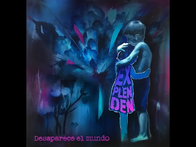 EXPLENDEN - DESAPARECE EL MUNDO (2024) - FULL ALBUM