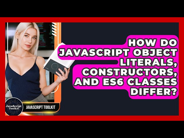 How Do JavaScript Object Literals, Constructors, And ES6 Classes Differ? - JavaScript Toolkit