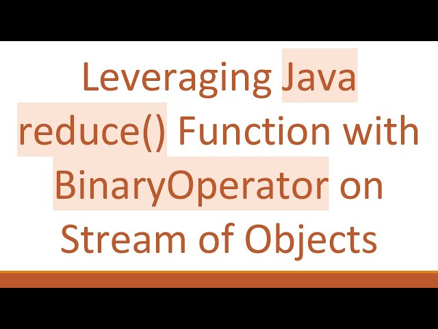 Leveraging Java reduce() Function with BinaryOperator on Stream of Objects