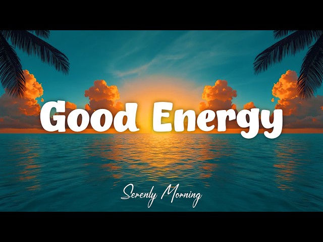 Good Energy ☀ Tropical Deep House 2026 | Summer Chillout | Feel Good | Serenly Morning