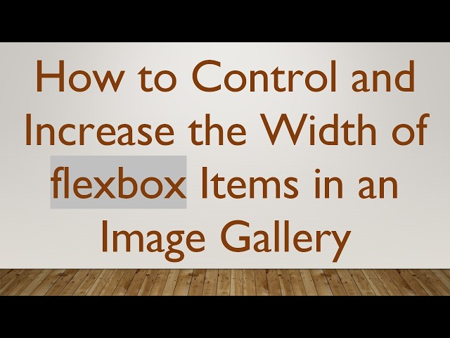 How to Control and Increase the Width of flexbox Items in an Image Gallery