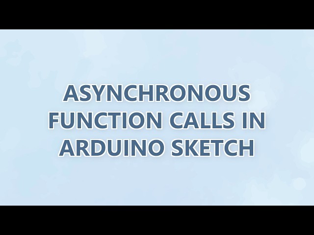 Asynchronous function calls in Arduino sketch (2 SOLUTIONS!!)