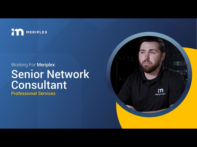 Working for Meriplex: Senior Network Consultant