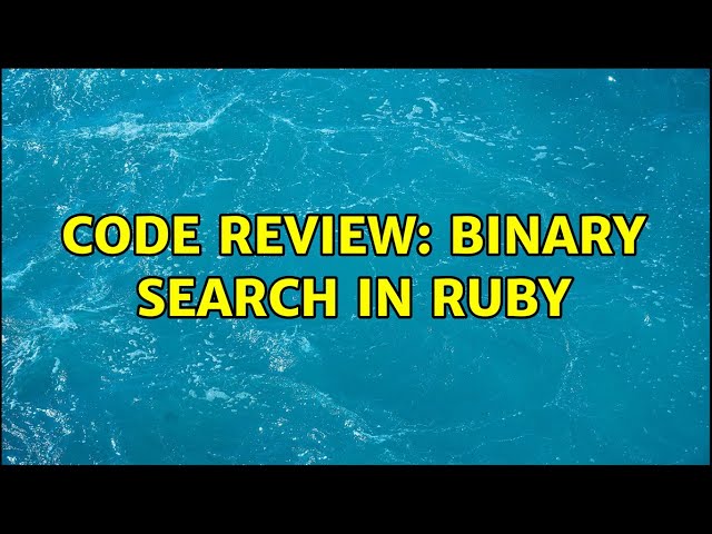 Code Review: Binary Search in Ruby