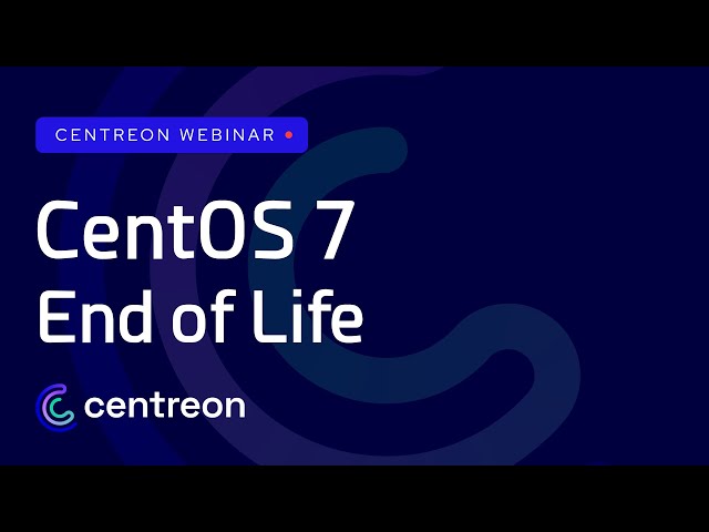 CentOS 7 end of life: everything you need to know to smoothly migrate your Centreon platform
