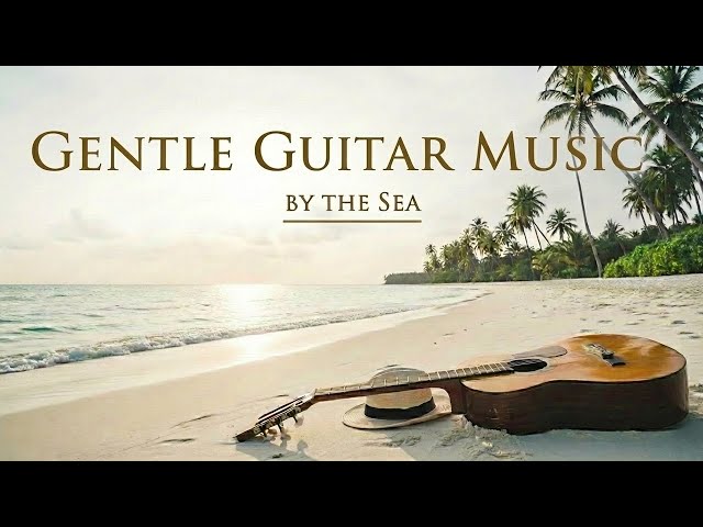 Gentle Guitar Music 🎸🌊 - Tropical Beach Serenity