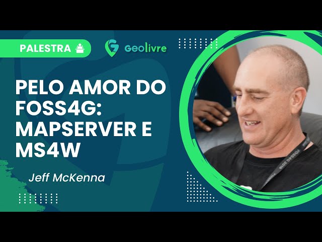🗺️ Pelo Amor do FOSS4G: MapServer & MS4W | Palestra com Jeff McKenna 🌐