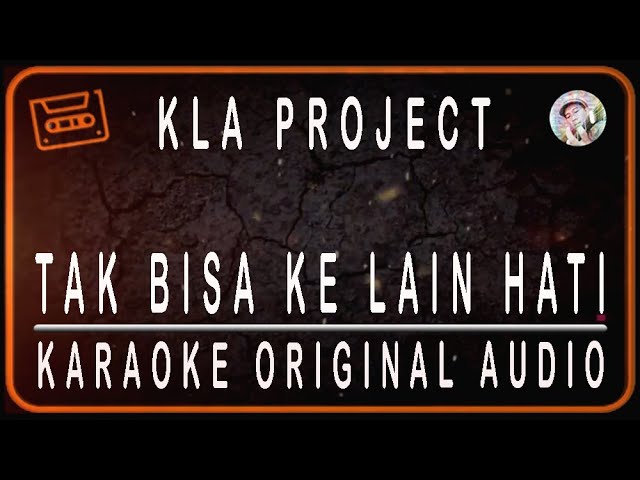 KLA PROJECT - TAK BISA KE LAIN HATI - KARAOKE ORIGINAL AUDIO