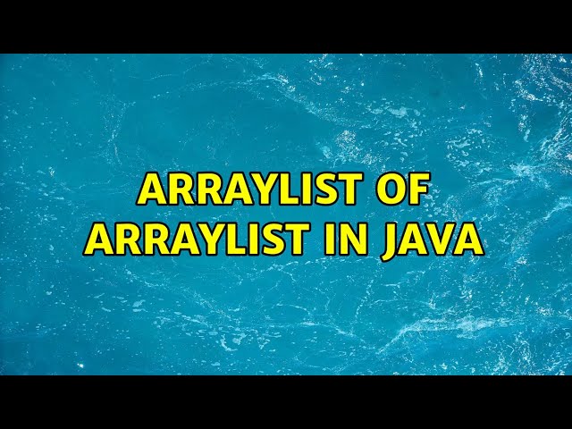 ArrayList of ArrayList in Java (3 Solutions!!)