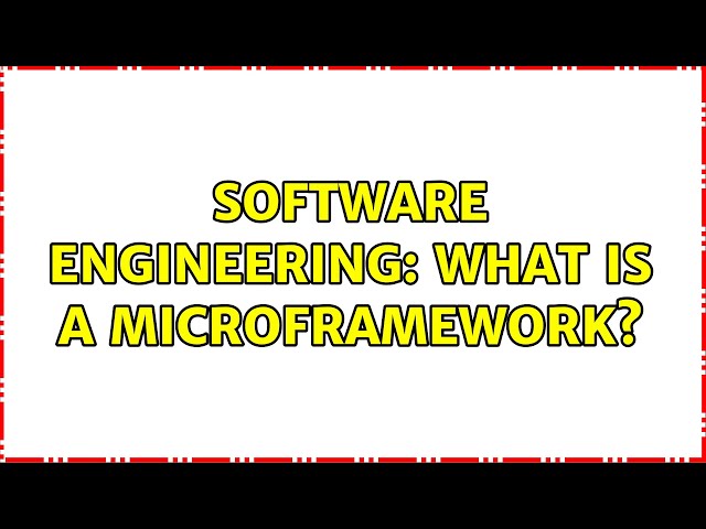 Software Engineering: What is a microframework? (2 Solutions!!)