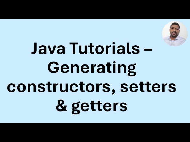 Tutorial - 34 - Encapsulation - Generating constructors, setters & getters in Eclipse
