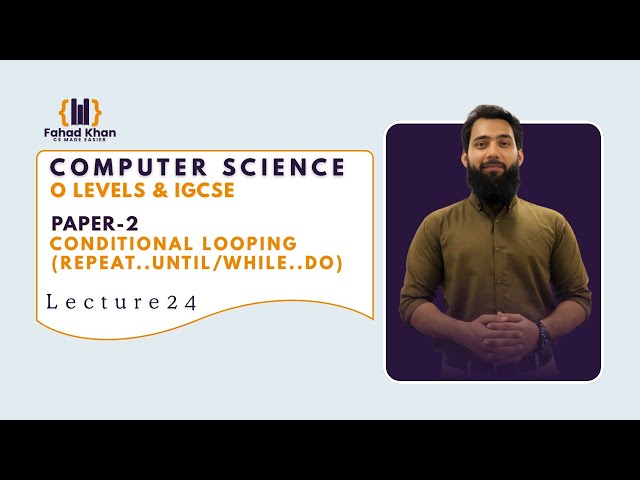 Conditional Looping (Repeat../While..) | O Level & IGCSE Computer Science | P2 | Lecture 24