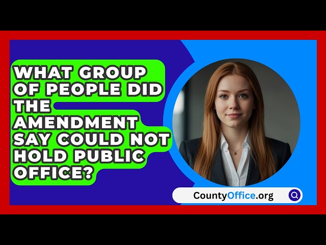 What Group Of People Did The Amendment Say Could Not Hold Public Office? - CountyOffice.org