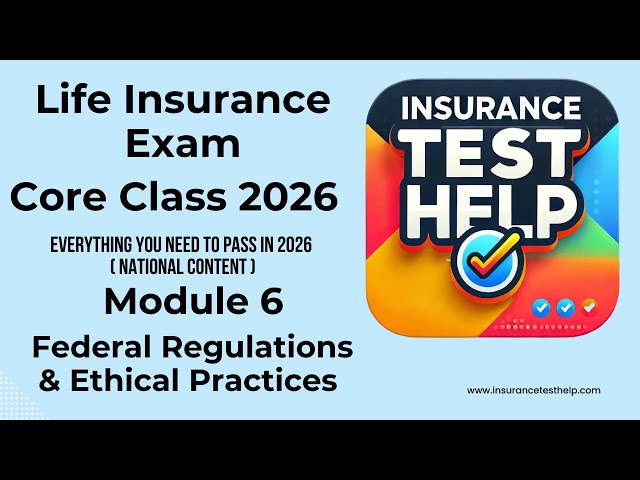 2026 Life Insurance Exam Core Course - Module 6 - Federal Regulations and Ethics