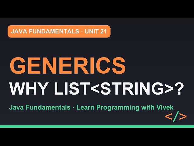 Java Fundamentals: Generics: Why List of String, Not Just List | Unit 21