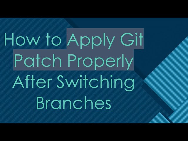 How to Apply Git Patch Properly After Switching Branches