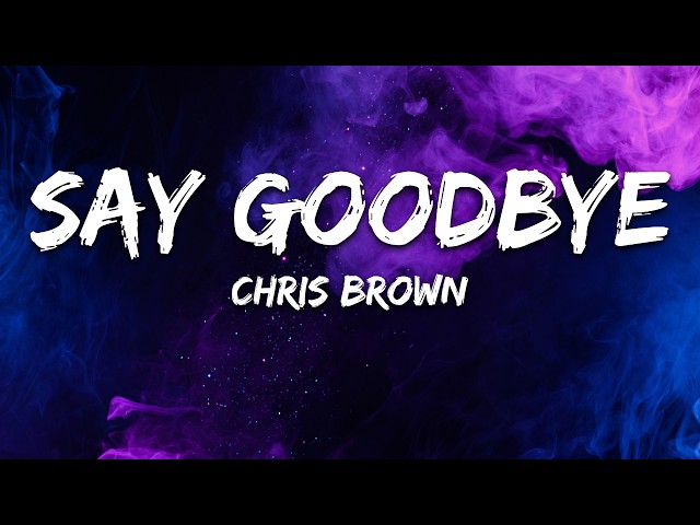 Chris Brown - Say Goodbye (Lyrics)