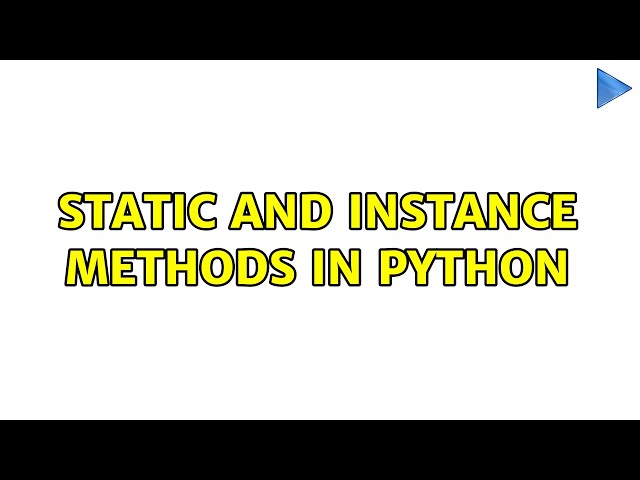 Static and instance methods in Python (4 Solutions!!)