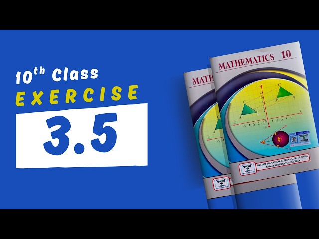 Exercise 3.5 - 10th Class Math - New Book 2026 by Waqas Nasir