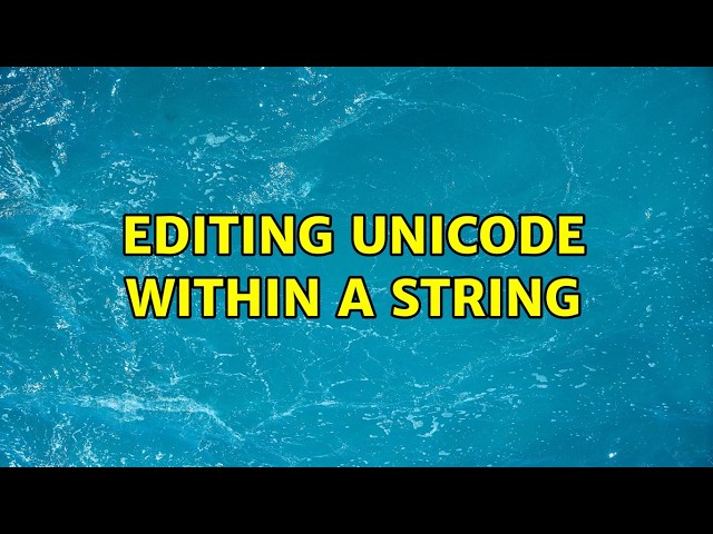 Editing Unicode within a String (2 Solutions!!)