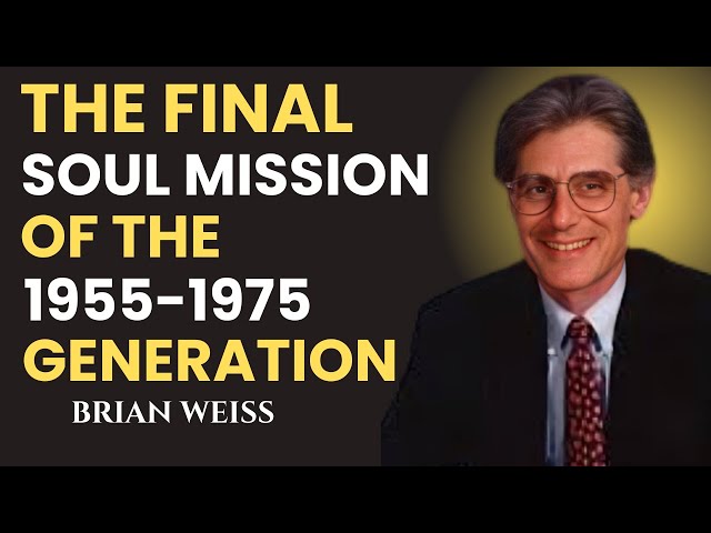 Brian Weiss Reveals the Final Soul Mission of the 1955–1975 Generation