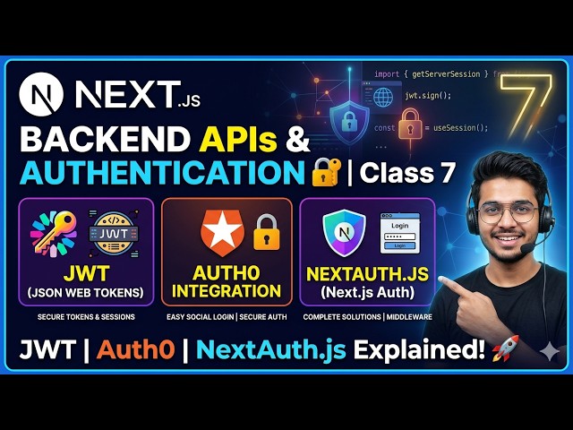 Next.js Backend APIs & Authentication 🔐 | JWT, Auth0 & NextAuth.js Explained | Class 7