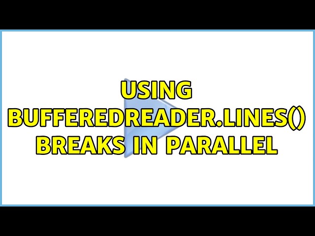 Using BufferedReader.lines() breaks in parallel (2 Solutions!!)