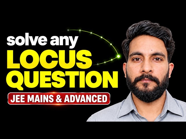 How to Solve ANY Locus Question in Coordinate Geometry | JEE Mains & Advanced