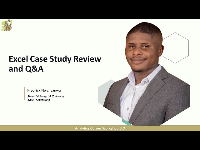 Excel Case Study Review and Q&A  Analytics Corper Workshop 3.0