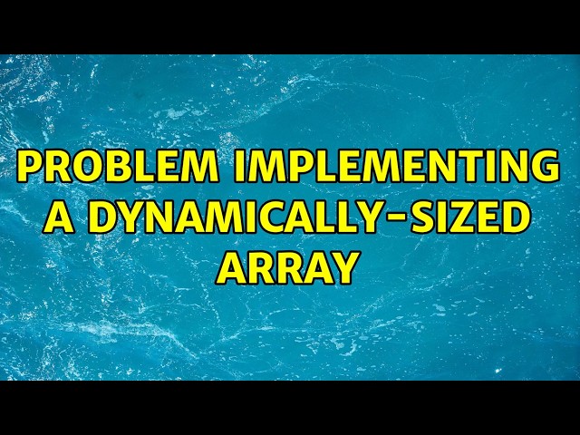 Problem implementing a dynamically-sized array