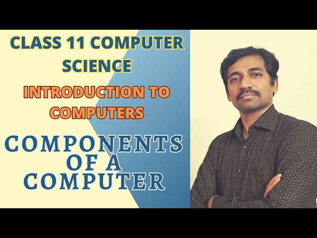 Components of a Computer  | Introduction to Computers | Class 11 Computer Science