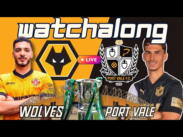 LIVE 🔴  WOLVES 3-0 PORT VALE  Carabao Cup 1st Round 🤔  WATCHALONG